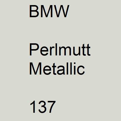 BMW, Perlmutt Metallic, 137.